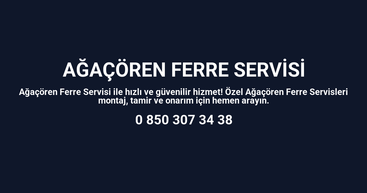 Ağaçören Ferre Servisi